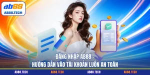 Hướng Dẫn AB88 - Chi Tiết Từ A - Z Cho Người Chơi Mới
