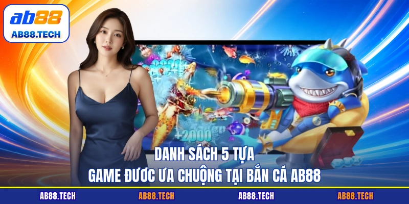 Bắn Cá AB88 - Top 5 Tựa Game Săn Thưởng Hấp Dẫn Nhất