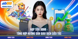 Hướng Dẫn AB88 - Chi Tiết Từ A - Z Cho Người Chơi Mới